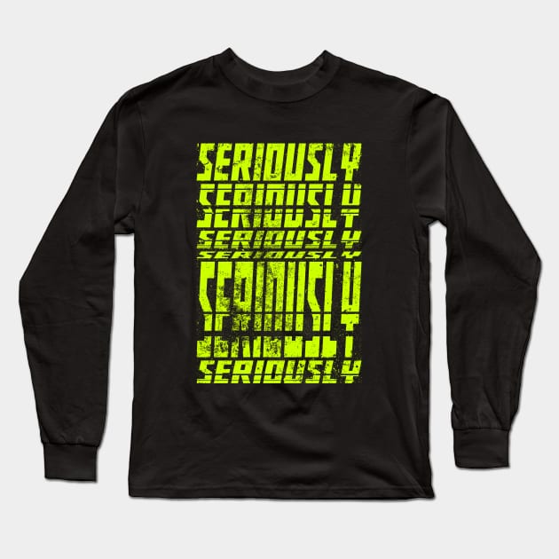 Seriously Long Sleeve T-Shirt by Insomnia_Project